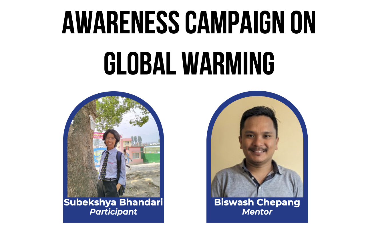 
        <ul> <li>Implemented an awareness session at Namaste children fund.</li>
        <li>Total member participate = 45 (21 school level, and 24 college students) </li>
        <li>Participants got the chance to learn about global warming, climate change and its impact. </li>
        <li>She was excited about learning about environmental issues herself, got to collaborate deeper with friends, build confidence and develop presentation and communication skills. </li></ul>
        Subeskya has long been interested in environmental issues, and her project on global warming gave her an opportunity to both deepen her own understanding and raise awareness in her community. She organized an interactive awareness session at Namaste Children’s Fund, engaging 45 participants from school, college, and bachelor levels. The session focused on climate change, its causes, and consequences — equipping attendees with the knowledge to become more conscious stewards of the planet. Subeskya also gained valuable experience in collaboration, public speaking, and communication, and felt more confident as a result of seeing her peers respond to her efforts.