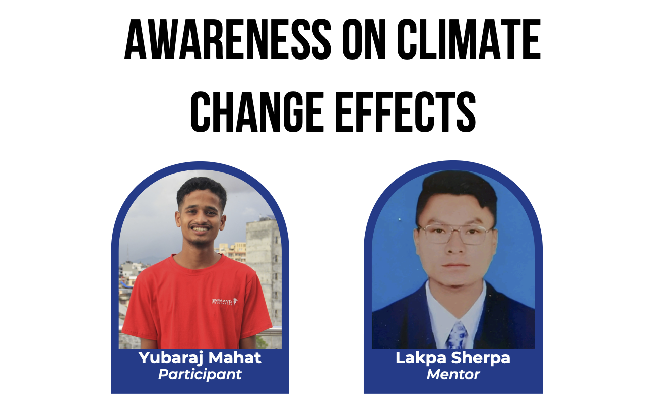 <ul><li>2 implementations involving 56 participants in his community</li><li>Helped them formed a local environment club in the community school to continue to work long term</li><li>Learnt problem solving, leadership, networking, teamwork (working with 2 other fellows to implement) and communication</li></ul>
        Motivated by a desire to understand how climate change affects society and to contribute to social change, Yubaraj organized two awareness sessions on climate change and its local impacts. Working with two other Fellows, he facilitated sessions for 56 participants and later helped form a local environment club at a school in his community to ensure long-term engagement. Yubaraj learned valuable skills in leadership, teamwork, networking, and communication, and was proud to help create a platform for environmental advocacy that could sustain itself beyond the project.